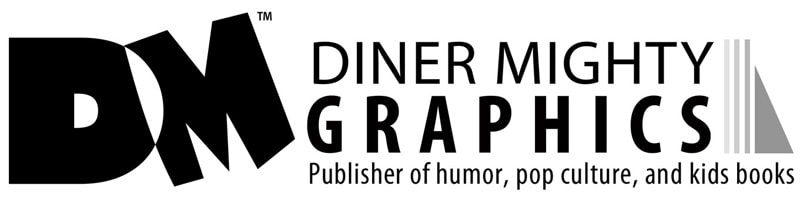 Diner Mighty Graphics publisher of humor, pop culture, and kids books.